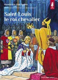 Mauricette Vial-Andru - Saint Louis, le roi chevalier.