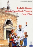Louise Andre-Delastre - La belle histoire de Saint Jean-Marie Vianney Curé d'Ars.