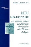 Bruno Drilhon - Dieu missionnaire - Les missions visibles des Personnes divines selon saint Thomas d'Aquin.