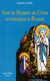 Jacques Ambec - Vivre le mystère du Christ en méditant le Rosaire.