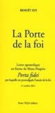  Benoît XVI - La Porte de la foi - Lettre apostolique en forme de Motu Proprio "Porta fidei" par laquelle est promulguée l'année de la foi. 11 octobre 2011.