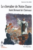 Mauricette Vial-Andru - Le chevalier de Notre Dame - Saint Bernard de Clairvaux.