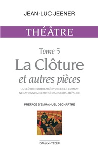 Jean-Luc Jeener - Théâtre / Jean-Luc Jeener Tome 5 : La clôture et autres pièces - Outreau ; Divorcer ; Le combat négationnisme ; Faust ; Homsexualité ; Alice.