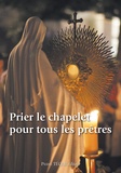  Editions Pierre Téqui - Prier le chapelet pour tous les prêtres.