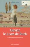 Antoine Baron - Ouvrir le livre de Ruth - La Rédemption entrevue.