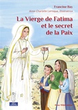 Francine Bay et Anne-Charlotte Larroque - La vierge de Fatima et le secret de la paix.