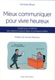 Victoire Dégez - Mieux communiquer pour vivre heureux - Guide pour améliorer ses relations personnelles et professionnelles.