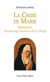Emmanuel Leclercq - La croix de Marie - Méditation sur les sept douleurs de la Vierge.