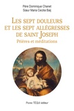 Dominique Chanet et Maria Cecilia Baij - Les sept douleurs et les sept allégresses de saint Joseph - Prières et méditations.