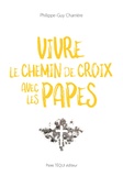 Philippe-Guy Charrière - Vivre le Chemin de Croix avec les Papes.
