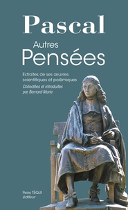 Blaise Pascal et  Bernard‐Marie - Autres Pensées - Extraites de ses oeuvres scientifiques et polémiques.