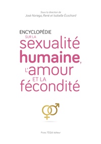 José Noriega et René Ecochard - Encyclopédie sur la sexualité humaine, l'amour et la fécondité.