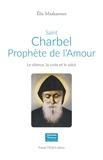 Elie Maakaroun - Saint Charbel, prophète de l'Amour - Le silence, la croix et le salut.