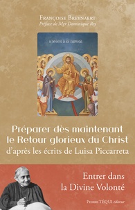 Françoise Breynaert - Préparer dès maintenant le Retour glorieux du Christ - D'après les écrits de Luisa Piccarreta.