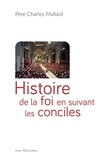 Charles Mallard - Histoire de la foi en suivant les conciles.