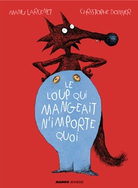 Christophe Donner et Manu Larcenet - Le loup qui mangeait n'importe quoi.