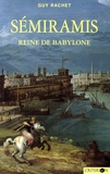 Guy Rachet - Sémiramis - Reine de Babylone.