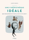 Laurent Dandrieu et Emilie Bredel - Une cinémathèque idéale - Que regarder en famille de 5 à 16 ans ?.