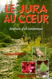 Jacques Besson - Le Jura Au Coeur. Itineraire D'Un Randonneur.