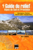 Henri Widmer - Guide du relief Alpes du Sud et Provence - Montagnes, roches, reliefs types, randonnées.