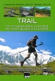 Christine Grouiller et Serge Jaulin - Trail - 70 itinéraires choisis du Mont-Blanc à la Corse.