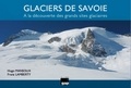 Hugo Mansoux et Franz Lamberty - Glaciers de Savoie - A la découverte des grands sites glaciaires.