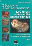 Steven Weinberg - Découvrir la vie sous-marine : mer Rouge, océan Indien, océan Pacifique - Tome 1.