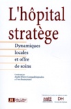 Yves Souteyrand et  Collectif - L'Hopital Stratege. Dynamiques Locales Et Offre De Soins.