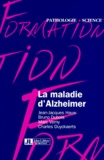 Charles Duyckaerts et Jean-Jacques Hauw - La maladie d'Alzheimer.