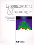  Collectif - La Somatostatine Et Ses Analogues. De La Recherche Fondamentale A La Clinique.
