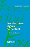 Christophe Dupont - Les diarrhées aiguës de l'enfant.