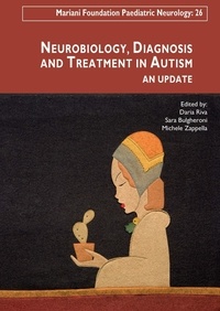 Daria Riva et Sara Bulgheroni - Neurobiology, Diagnosis and Treatment in Autism - An Update.
