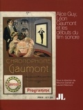 Maurice Gianati et Laurent Mannoni - Alice Guy, Léon Gaumont et les débuts du film sonore.