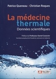 Patrice Queneau et Christian Roques - La médecine thermale - Données scientifiques.