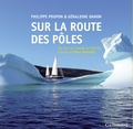 Géraldine Danon et Philippe Poupon - Sur la route des pôles - Un tour du monde en famille à bord de Fleur Australe.