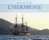 Francis Latreille et Yves Gaubert - L'Hermione - Voyage en Méditerranée.