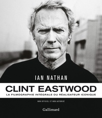 Ian Nathan - Clint Eastwood - La filmographie intégrale du réalisateur iconique.