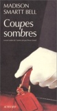 Madison Smartt Bell - Coupes sombres.
