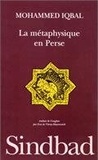 Muhammad Iqbal - La métaphysique en Perse.