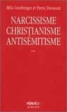 Bela Grunberger et Pierre Dessuant - Narcissisme, christianisme, antisémitisme - Étude psychanalytique.