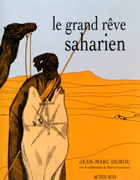 Jean-Marc Durou - Le grand rêve saharien.