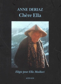 Anne Deriaz - Chere Ella. Elegie Pour Ella Maillard.