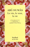  Abû-Nuwâs - Le vin, le vent, la vie - Choix de poèmes.