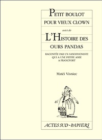 Matéi Visniec - Petit Boulot Pour Vieux Clown Suivi De L'Histoire Des Ours Pandas. Racontee Par Un Saxophoniste Qui A Une Petite Amie A Francfort.