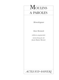 Alan Bennett - Moulins à paroles - Monologues.