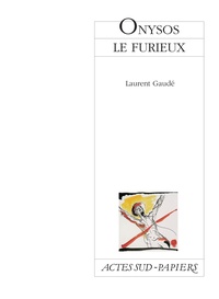 Laurent Gaudé - Onysos Le Furieux.
