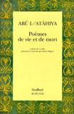 Abû L-'Atâhiya - Poemes De Vie Et De Mort.