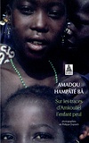 Amadou Hampâté Bâ - Sur Les Traces D'Amkoullel L'Enfant Peul.