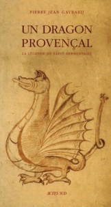 Pierre-Jean Gayrard - Un Dragon Provencal. La Legende De Saint Hermentaire.