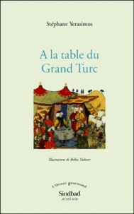 Stéphane Yerasimos - A La Table Du Grand Turc.